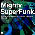 The Love Experience, The Phillips Brothers, Kim Tamanga, Etc. - Mighty Superfunk: Rare 45s And Undiscovered Masters 1967-1978 Volume 6 (2xLP) vinyl LP front cover