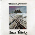 Hamish Menzies - Jazz Tracks (1980 FIRST PRESS) (orig. press) vinyl LP front cover
