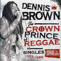 Dennis Brown - The Crown Prince Of Reggae: Singles 1972-1985 vinyl LP front cover